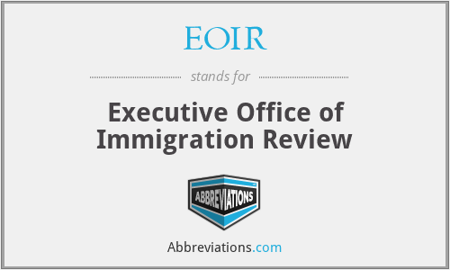 EOIR - Executive Office of Immigration Review