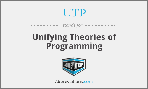 UTP - Unifying Theories of Programming