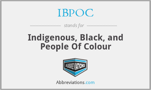 IBPOC - Indigenous, Black, and People Of Colour
