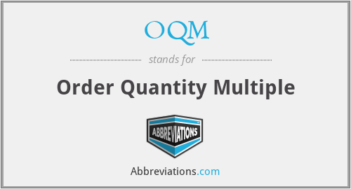 OQM - Order Quantity Multiple