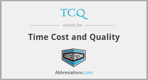 TCQ - Time Cost and Quality