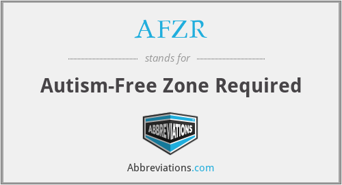 AFZR - Autism-Free Zone Required