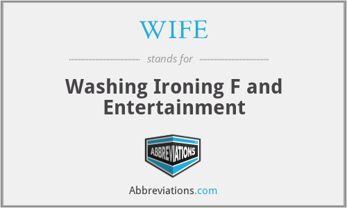 WIFE - Washing Ironing F and Entertainment
