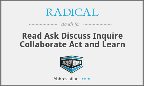 RADICAL - Read Ask Discuss Inquire Collaborate Act and Learn