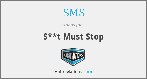 SMS - S**t Must Stop
