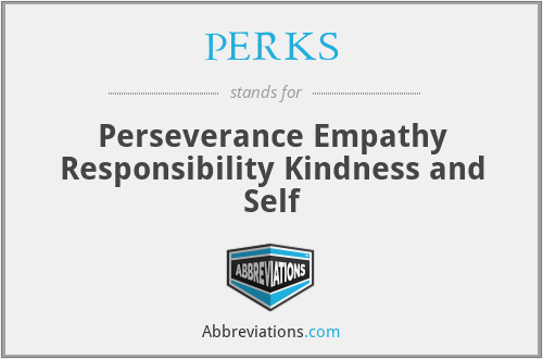 PERKS - Perseverance Empathy Responsibility Kindness and Self
