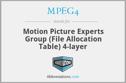 MPEG4 - Motion Picture Experts Group (File Allocation Table) 4-layer