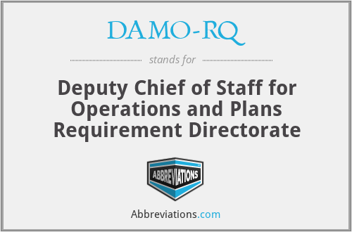 DAMO-RQ - Deputy Chief of Staff for Operations and Plans Requirement Directorate
