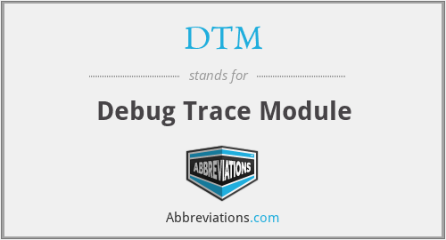 DTM - Debug Trace Module