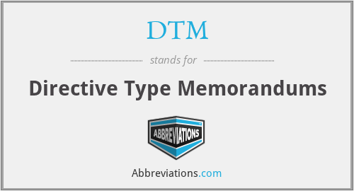 DTM - Directive Type Memorandums