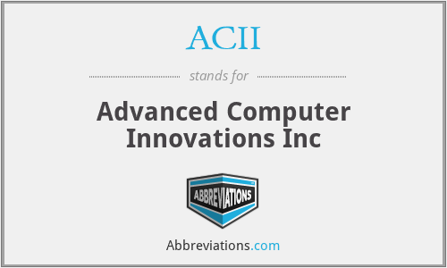 ACII - Advanced Computer Innovations Inc