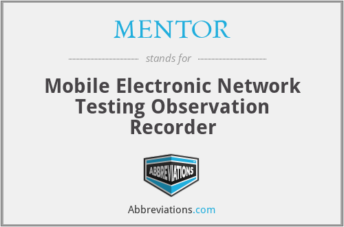 MENTOR - Mobile Electronic Network Testing Observation Recorder