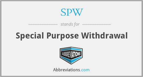SPW - Special Purpose Withdrawal