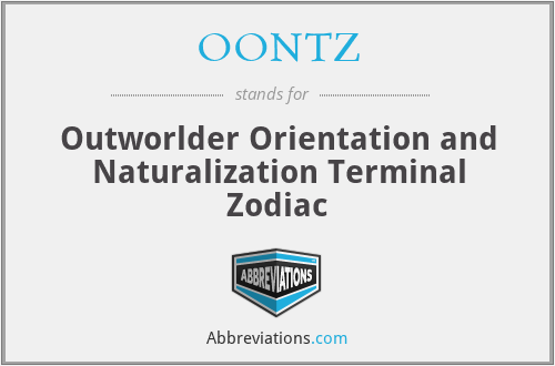 OONTZ - Outworlder Orientation and Naturalization Terminal Zodiac