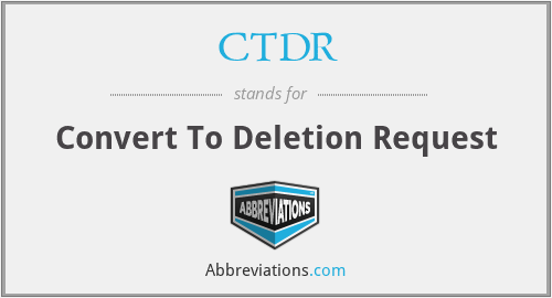 CTDR - Convert To Deletion Request