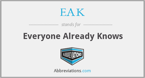 EAK - Everyone Already Knows