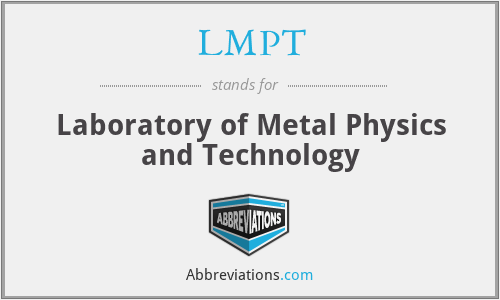 LMPT - Laboratory of Metal Physics and Technology