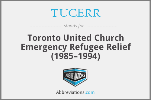 TUCERR - Toronto United Church Emergency Refugee Relief (1985–1994)