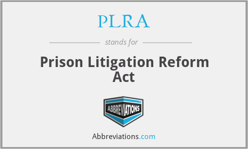 PLRA - Prison Litigation Reform Act