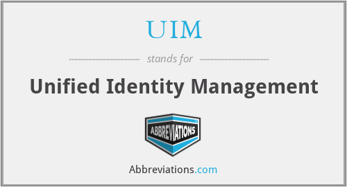 UIM - Unified Identity Management