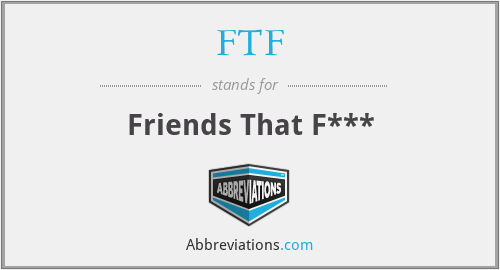 FTF - Friends That F***