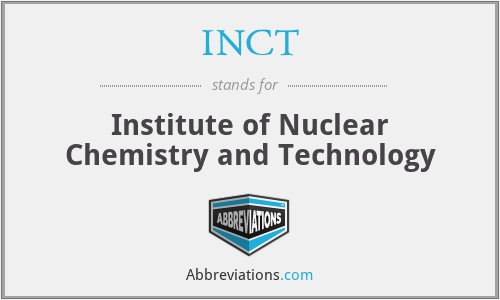 INCT - Institute of Nuclear Chemistry and Technology