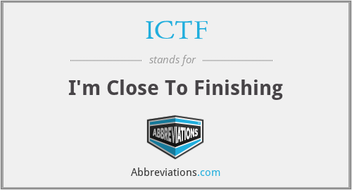 ICTF - I'm Close To Finishing