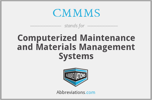 CMMMS - Computerized Maintenance and Materials Management Systems