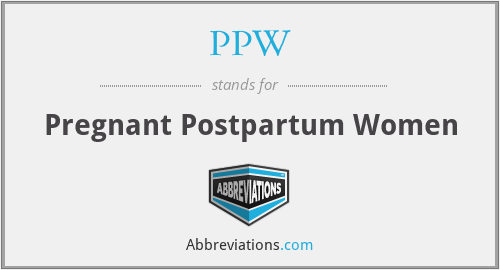 PPW - Pregnant Postpartum Women