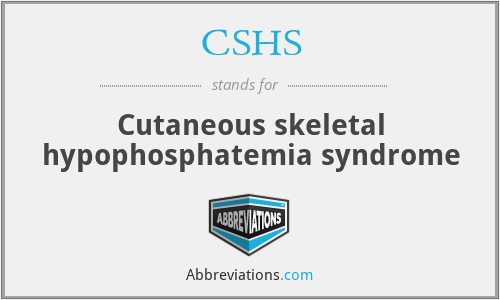 CSHS - Cutaneous skeletal hypophosphatemia syndrome