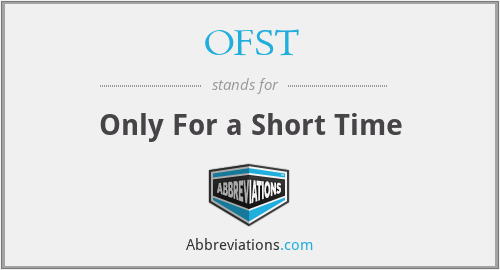 OFST - Only For a Short Time