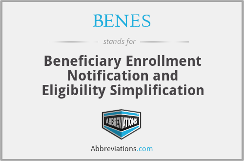 BENES - Beneficiary Enrollment Notification and Eligibility Simplification