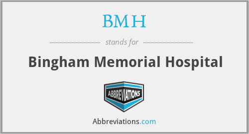 BMH - Bingham Memorial Hospital