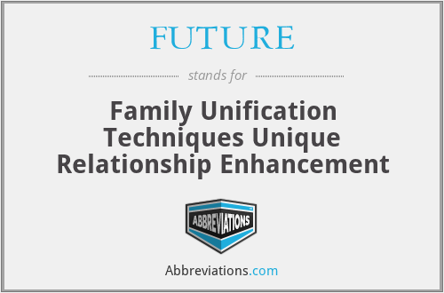 FUTURE - Family Unification Techniques Unique Relationship Enhancement