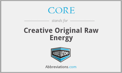 CORE - Creative Original Raw Energy