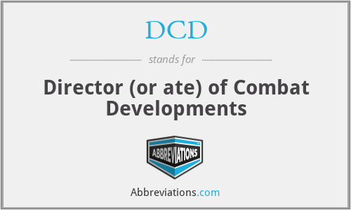 DCD - Director (or ate) of Combat Developments