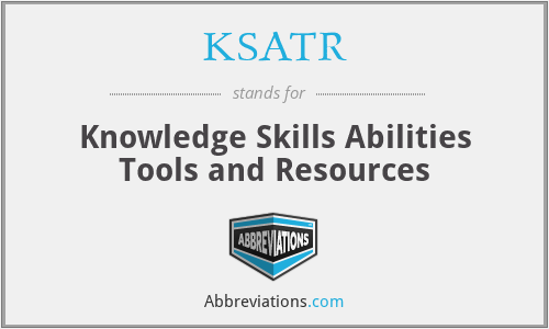 KSATR - Knowledge Skills Abilities Tools and Resources