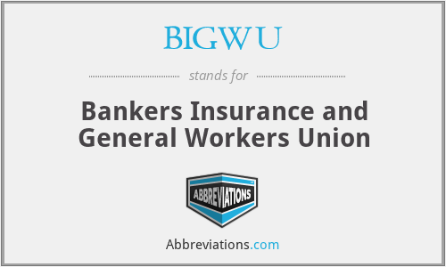BIGWU - Bankers Insurance and General Workers Union
