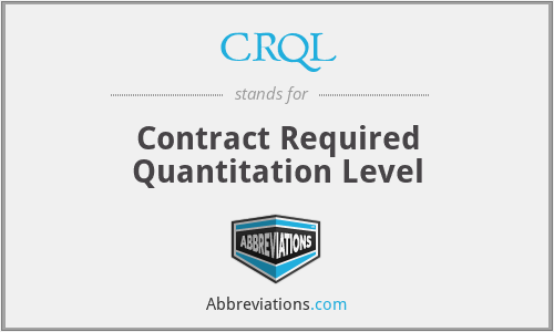 CRQL - Contract Required Quantitation Level