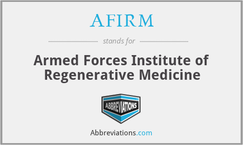 AFIRM - Armed Forces Institute of Regenerative Medicine
