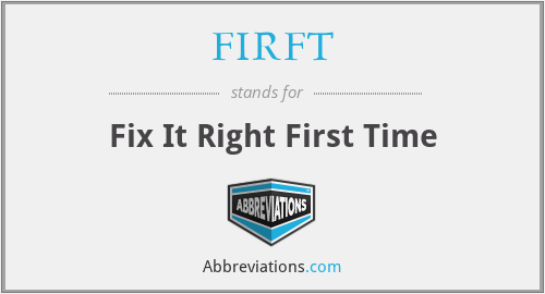 FIRFT - Fix It Right First Time