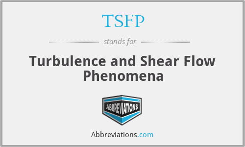 TSFP - Turbulence and Shear Flow Phenomena