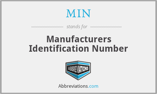 MIN - Manufacturers Identification Number
