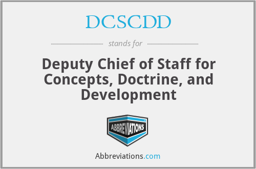 DCSCDD - Deputy Chief of Staff for Concepts, Doctrine, and Development