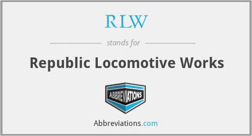 RLW - Republic Locomotive Works