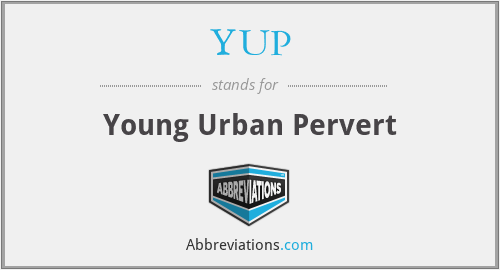 YUP - Young Urban Pervert