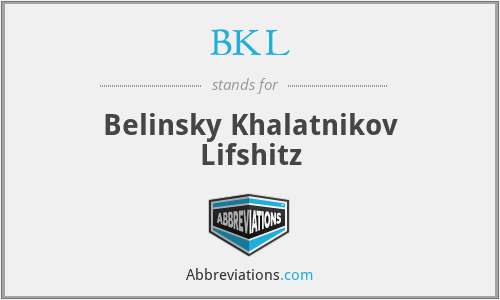 BKL - Belinsky Khalatnikov Lifshitz