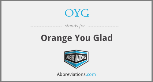 OYG - Orange You Glad