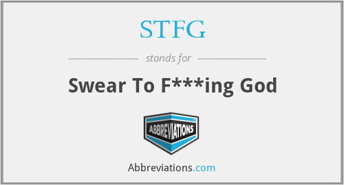 STFG - Swear To F***ing God