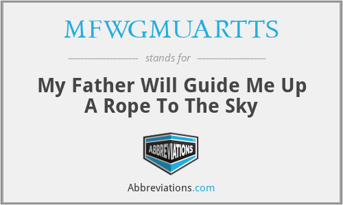 MFWGMUARTTS - My Father Will Guide Me Up A Rope To The Sky